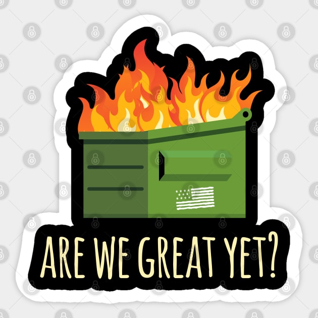 Are We Great Yet? Anti-Trump Dumpster Sticker by screamingfool